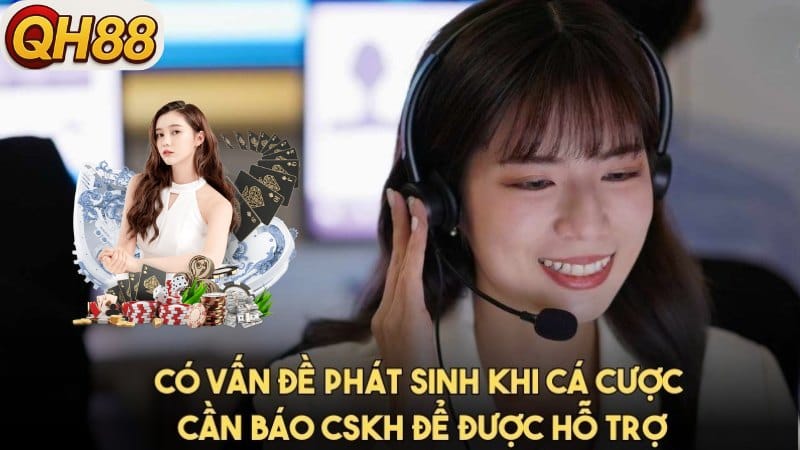Liên hệ QH88 khi phát sinh vấn đề cá cược