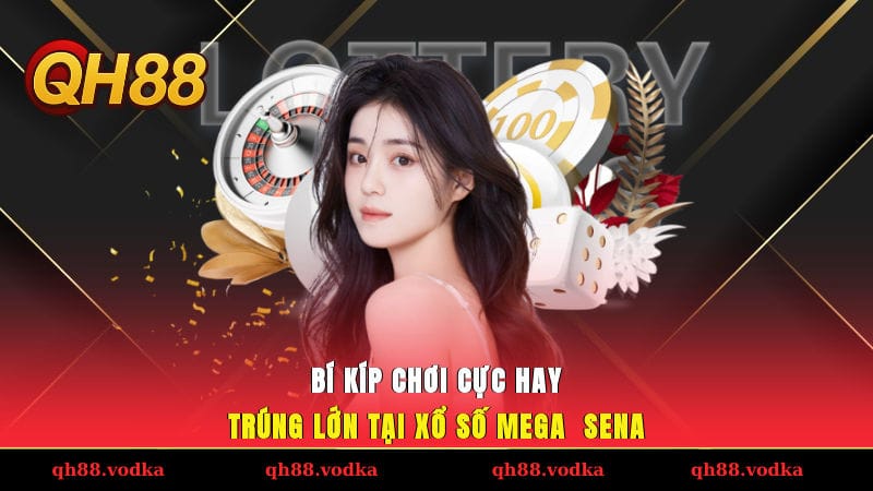 Bí kíp chơi cực hay, trúng lớn tại xổ số Mega - Sena