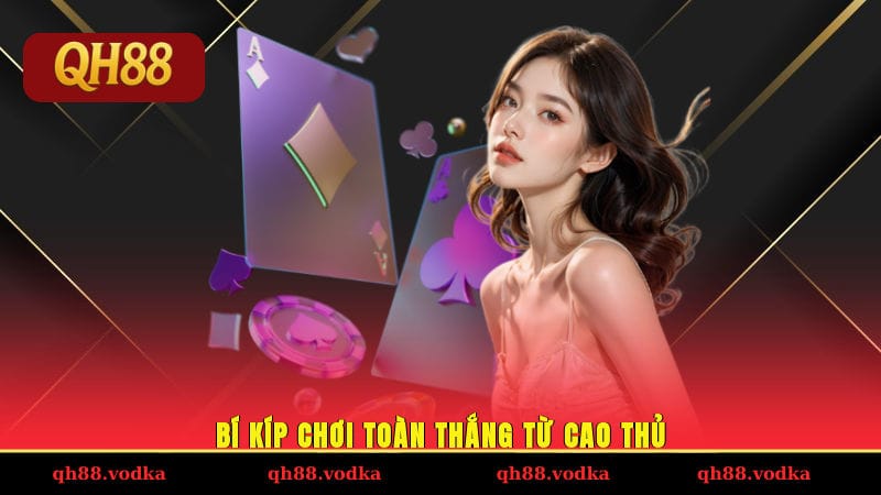 Bí kíp chơi toàn thắng từ cao thủ