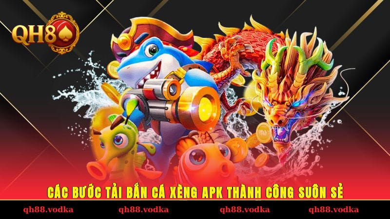 Các bước tải bắn cá xèng APK thành công, suôn sẻ