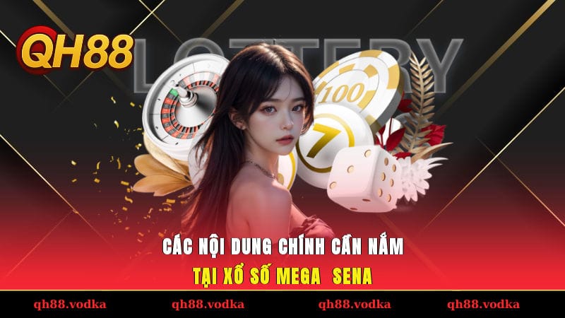 Các nội dung chính cần nắm tại xổ số Mega - Sena