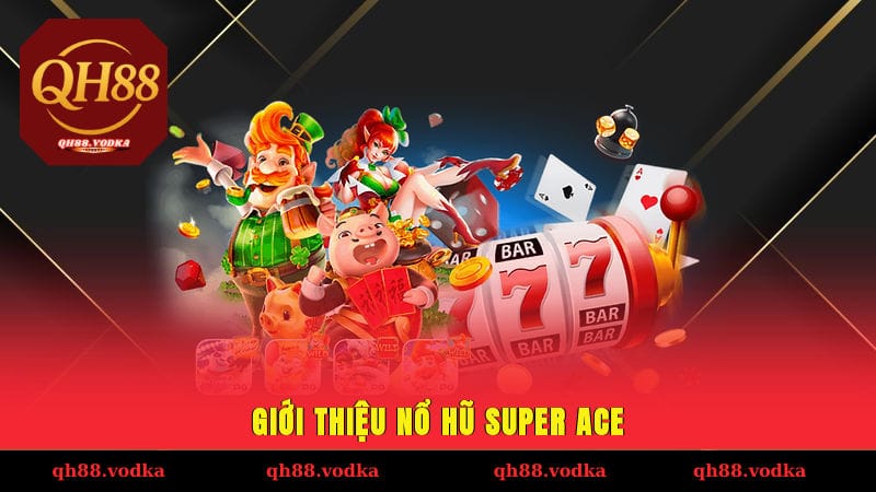 Giới thiệu nổ hũ SUPER ACE