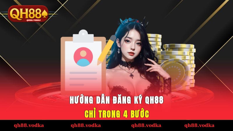 Hướng dẫn đăng ký QH88 nhanh chỉ trong 4 bước