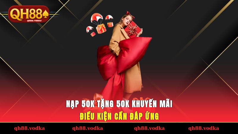 Nạp 50K tặng 50K khuyến mãi - Điều kiện cần đáp ứng