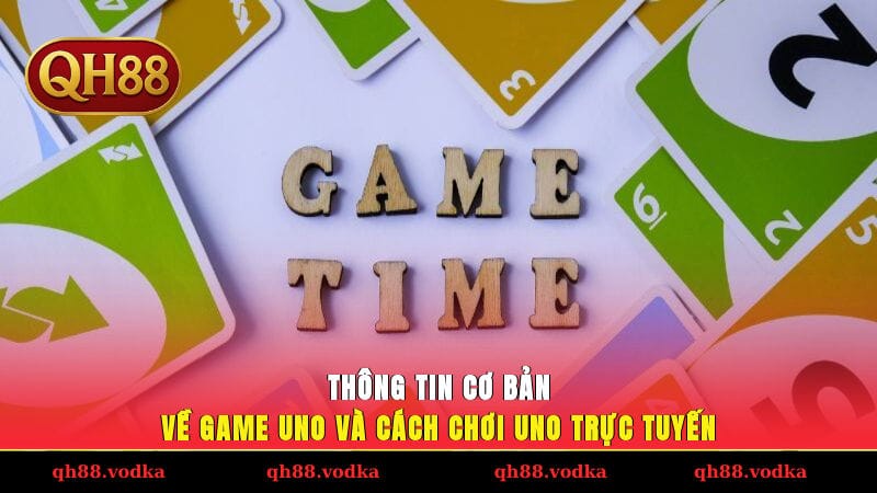 Thông tin cơ bản về game Uno và cách chơi Uno trực tuyến.