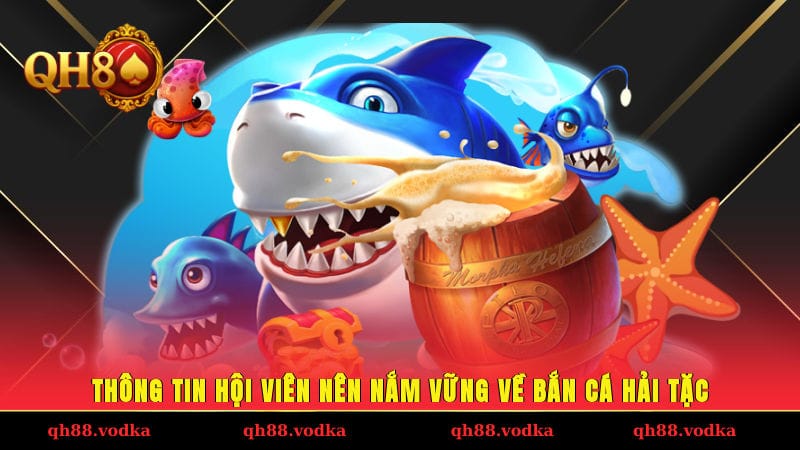 Thông tin hội viên nên nắm vững về bắn cá Hải Tặc