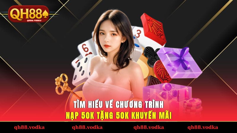 Tìm hiểu về chương trình nạp 50K tặng 50K khuyến mãi