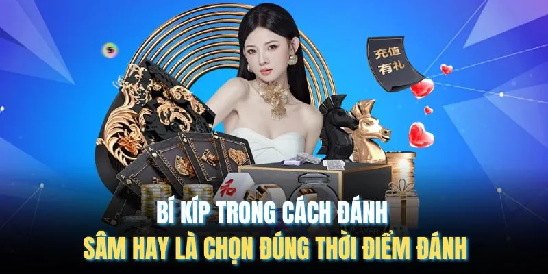 Bí kíp trong cách đánh sâm hay là chọn đúng thời điểm đánh