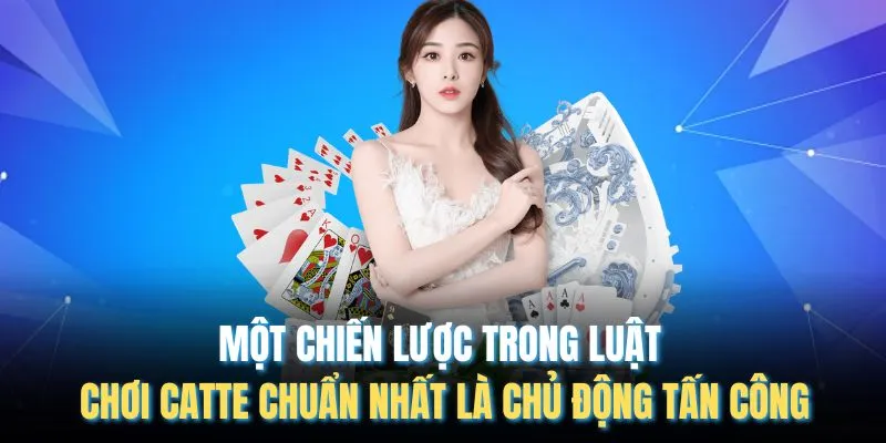Một chiến lược trong luật chơi catte chuẩn nhất là chủ động tấn công
